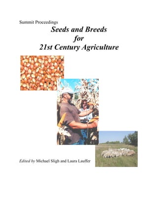 Summit Proceedings
Seeds and Breeds
for
21st Century Agriculture
Edited by Michael Sligh and Laura Lauffer
 
