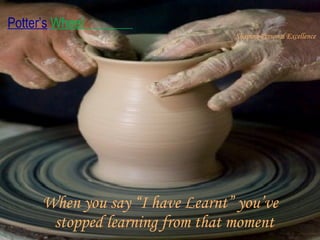 When you say “I have Learnt” you’ve stopped learning from that moment  