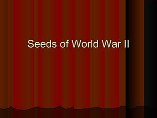 Seeds of World War II

 