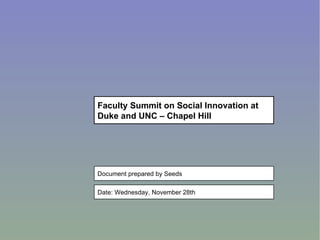 Faculty Summit on Social Innovation at Duke and UNC – Chapel Hill ATL-AAA123-20071121- Document prepared by Seeds Date: Wednesday, November 28th 