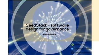 SeedStack - software
design for governance
Marius Matei
seedstack.org
twitter.com/seedstack
github.com/seedstack
Copyright PSA Groupe
 