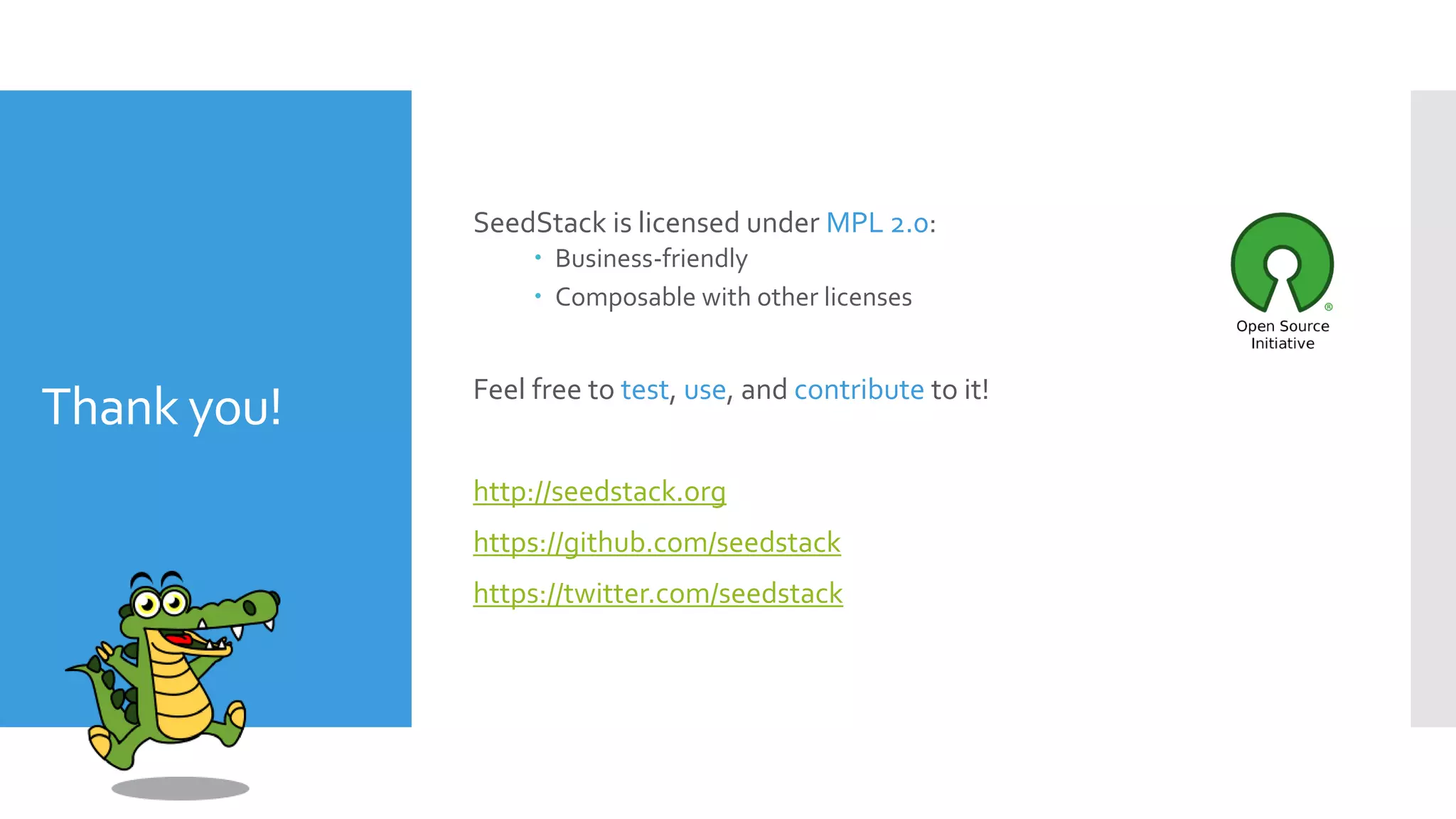 Thank you!
SeedStack is licensed under MPL 2.0:
 Business-friendly
 Composable with other licenses
Feel free to test, use, and contribute to it!
http://seedstack.org
https://github.com/seedstack
https://twitter.com/seedstack
 