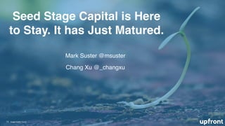 Seed Stage Capital is Here
to Stay. It has Just Matured.
19 Image Credit: Pexels
Mark Suster @msuster
Chang Xu @_changxu
 