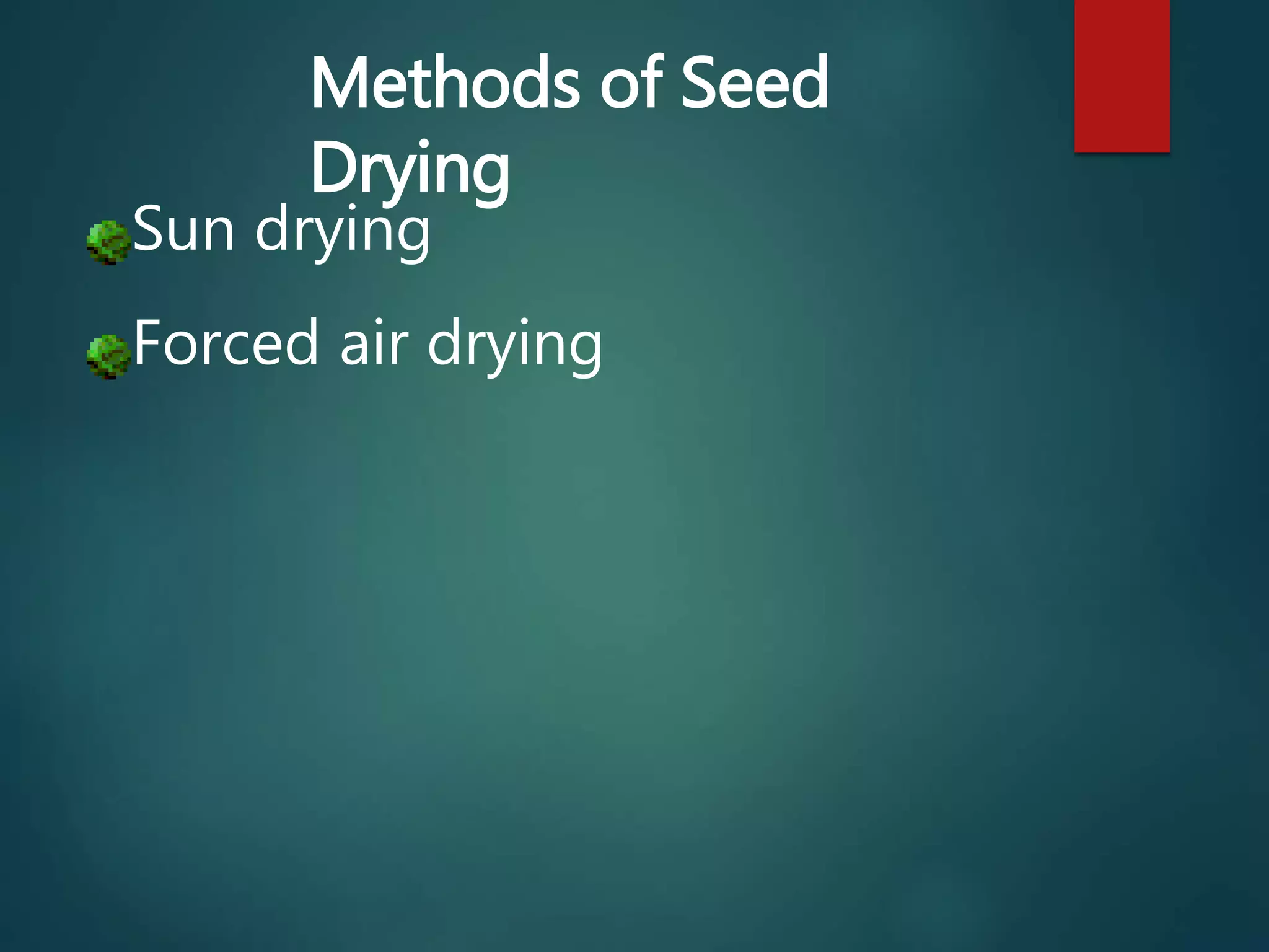 Methods of Seed
Drying
Sun drying
Forced air drying
 