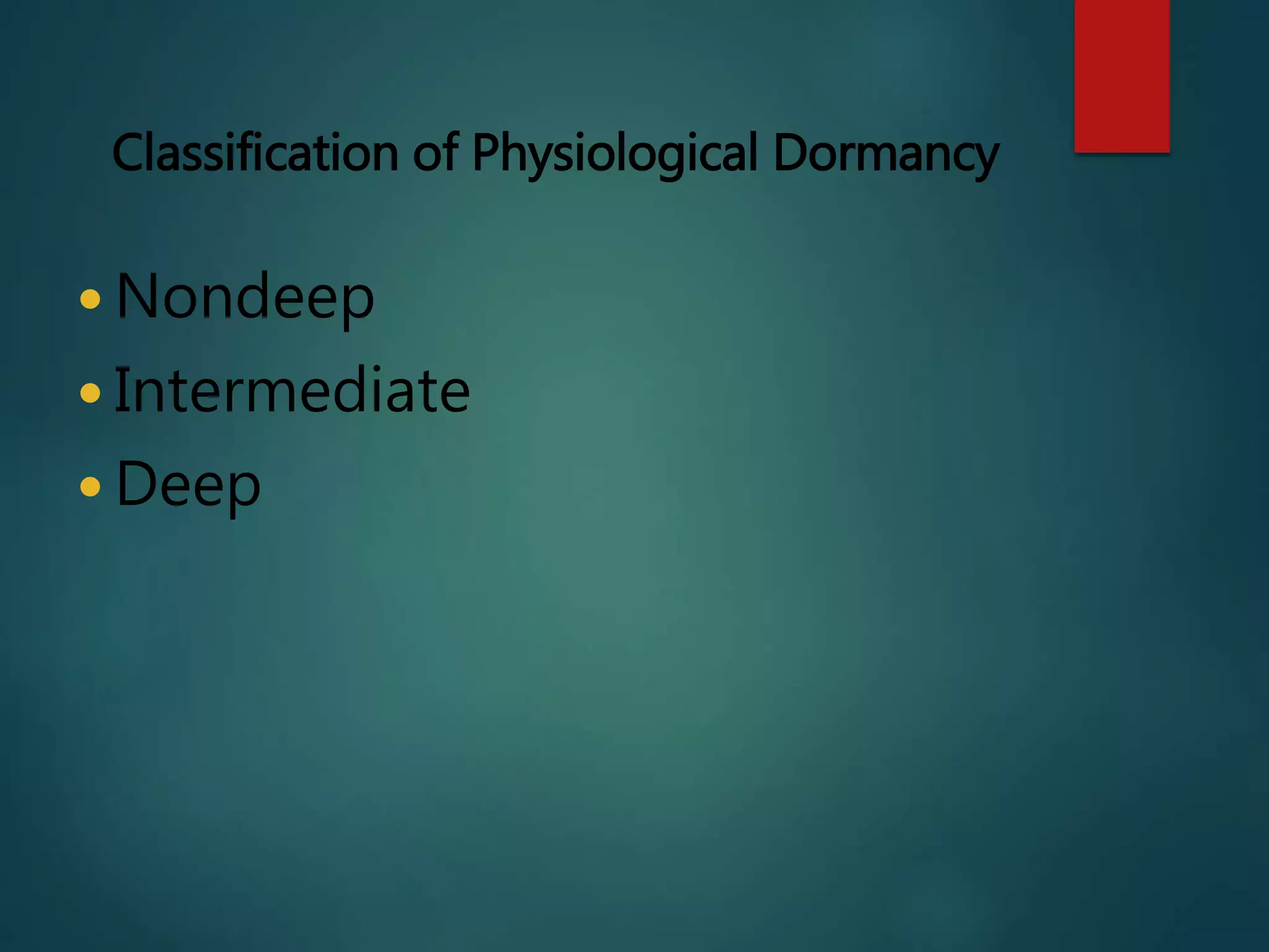Classification of Physiological Dormancy
 Nondeep
 Intermediate
 Deep
 