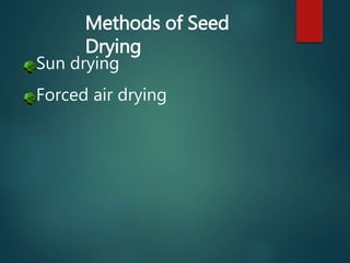 Methods of Seed
Drying
Sun drying
Forced air drying
 