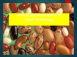 Nature and Importance of
Seed Technology
 