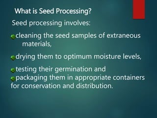 TYPES OF SEED PROCESSING
A.Dry Seed Processing
B. Wet Seed Processing
 
