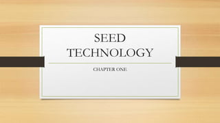 SEED
TECHNOLOGY
CHAPTER ONE
 