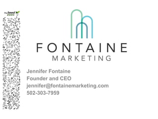 Jennifer Fontaine Founder and CEO [email_address] 502-303-7959 