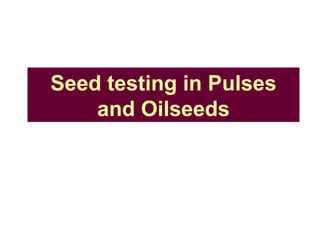 Seed testing in Pulses
and Oilseeds
 