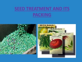 SEED TREATMENT AND ITS
PACKING
 