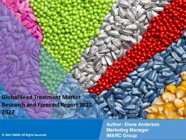 Copyright © IMARC Service Pvt Ltd. All Rights Reserved
Global Seed Treatment Market
Research and Forecast Report 2022-
2027
Author: Elena Anderson
Marketing Manager
IMARC Group
© 2022 IMARC All Rights Reserved
 