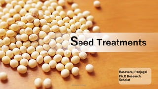 Seed Treatments
Basavaraj Panjagal
Ph.D Research
Scholar
1
Basavaraj Panjagal
 