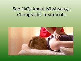 See FAQs About Mississauga
Chiropractic Treatments
 