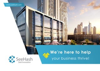 www.seehash.com
We’re here to help
your business thrive!
 
