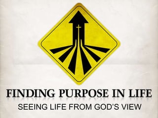 SEEING LIFE FROM GOD’S VIEW 