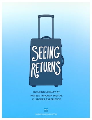 BUILDING LOYALTY AT
HOTELS THROUGH DIGITAL
CUSTOMER EXPERIENCE
MAGNANI CARUSO DUTTON
 