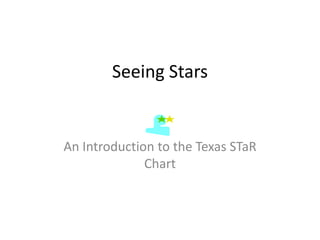 Seeing Stars An Introduction to the Texas STaR Chart 