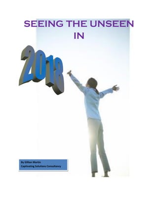 SEEING THE UNSEEN
IN
By Gillian Martin
Captivating Solutions Consultancy
 
