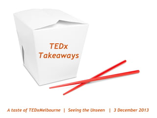 TEDx
Takeaways

A taste of TEDxMelbourne | Seeing the Unseen | 3 December 2013

 