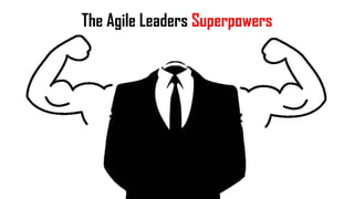 The Agile Leaders Superpowers
 