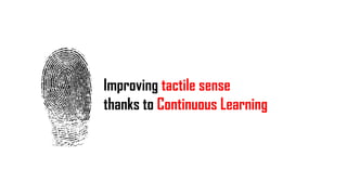 Improving tactile sense
thanks to Continuous Learning
 