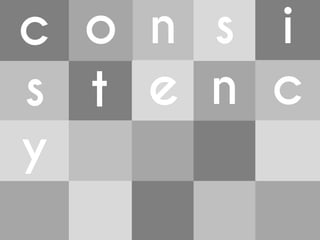 c o n s i
s t e n c
y
 