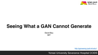 Yonsei University Severance Hospital CCIDS
Seeing What a GAN Cannot Generate
David Bau
MIT
http://ganseeing.csail.mit.edu//
 