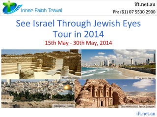 ift.net.au
Ph: (61) 07 5530 2900

See Israel Through Jewish Eyes
Tour in 2014
15th May - 30th May, 2014

ift.net.au

 