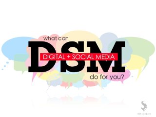 what can
DSMdo for you?
DIGITAL + SOCIAL MEDIA
SEEK Company
 
