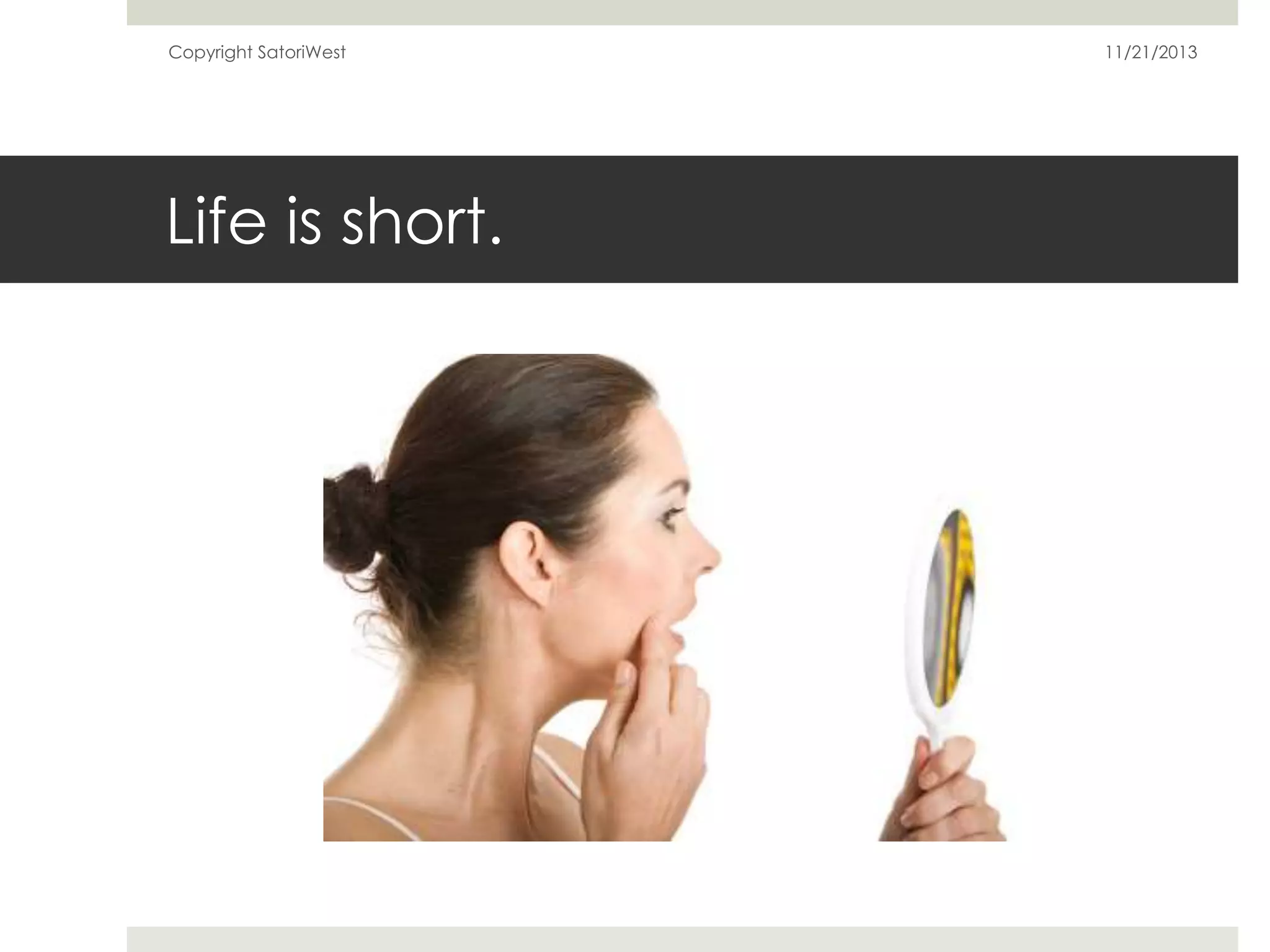 Copyright SatoriWest

Life is short.

11/21/2013

 