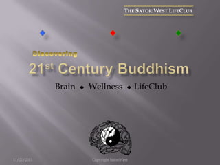 THE SATORIWEST LIFECLUB

Brain

11/21/2013



Wellness



Copyright SatoriWest

LifeClub

 