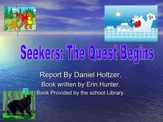 Report By Daniel Holtzer.Report By Daniel Holtzer.
Book written by Erin Hunter.Book written by Erin Hunter.
Book Provided by the school Library.Book Provided by the school Library.
 
