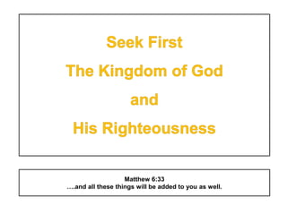 Matthew 6:33
….and all these things will be added to you as well.
 
