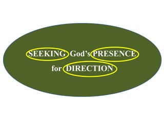 SEEKING God’s PRESENCE
for DIRECTION
 