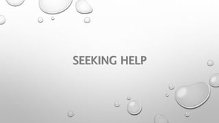 SEEKING HELP 
 