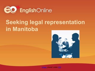 Seeking legal representation
in Manitoba
Image shared under CC0
 