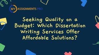 Seeking Quality on a
Budget: Which Dissertation
Writing Services Offer
Affordable Solutions?
 