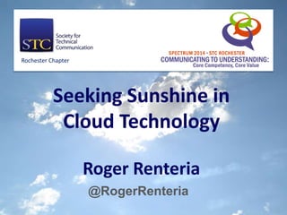 @RogerRenteria
Seeking Sunshine in
Cloud Technology
Roger Renteria
Rochester Chapter
 