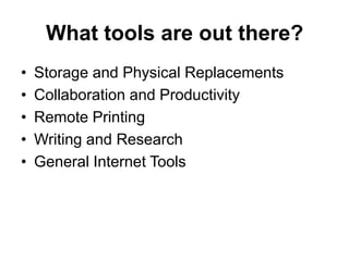 What tools are out there?
• Storage and Physical Replacements
• Collaboration and Productivity
• Remote Printing
• Writing...