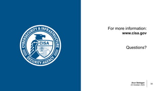 Arun Seelagan
23 October 2024
30
For more information:
www.cisa.gov
Questions?
 