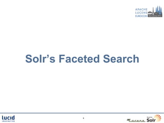 Solr’s Faceted Search




          8
 