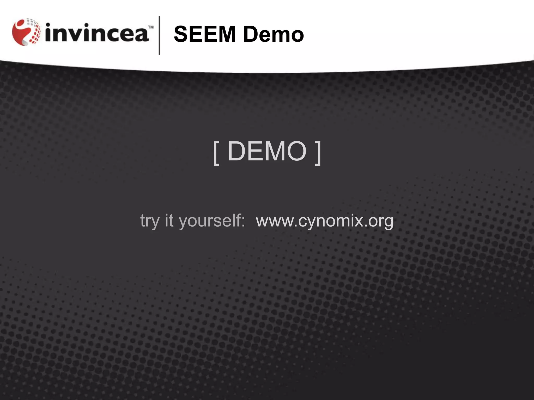 SEEM Demo
[ DEMO ]
try it yourself: www.cynomix.org
 