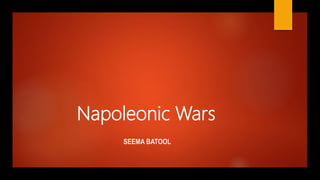 Napoleonic Wars
SEEMA BATOOL
 