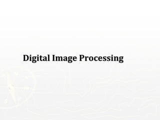 Digital Image Processing
 