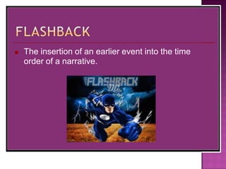 ■ The insertion of an earlier event into the time
order of a narrative.
 
