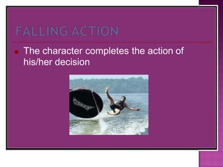 ■ The character completes the action of
his/her decision
 