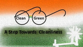 Clean Green
A Step Towards Cleanliness
 