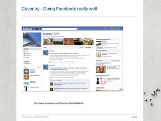 Coventry:  Doing Facebook really well 24 Citizenscape a product by Public-i  25 http://www.facebook.com/Coventry.West.Midl...